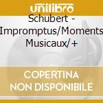 Schubert - Impromptus/Moments Musicaux/+ cd musicale di Schubert