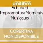 Schubert - Impromptus/Moments Musicaux/+ cd