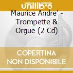 Maurice Andre' - Trompette & Orgue (2 Cd) cd musicale di Maurice Andre'