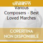 Various Composers - Best Loved Marches cd musicale di Various Composers