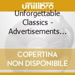 Unforgettable Classics - Advertisements 2 cd musicale di Unforgettable Classics