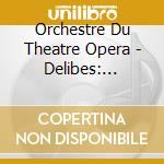Orchestre Du Theatre Opera - Delibes: Sylvia Coppelia cd musicale di Orchestre Du Theatre Opera