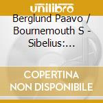 Berglund Paavo / Bournemouth S - Sibelius: Orchestral Works cd