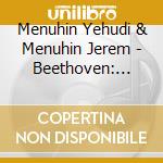 Menuhin Yehudi & Menuhin Jerem - Beethoven: Sonatas Spring & Kr cd musicale di Menuhin Yehudi & Menuhin Jerem