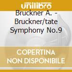 Bruckner A. - Bruckner/tate Symphony No.9 cd