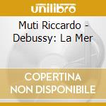 Muti Riccardo - Debussy: La Mer cd