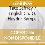 Tate Jeffrey / English Ch. O. - Haydn: Symp. N. 96, 100 & 103 cd musicale di Tate Jeffrey / English Ch. O.