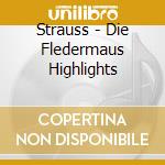 Strauss - Die Fledermaus Highlights cd musicale di Strauss