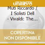 Muti Riccardo / I Solisti Dell - Vivaldi: The Four Seasons cd musicale di Muti Riccardo / I Solisti Dell