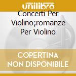 Concerti Per Violino;romanze Per Violino cd musicale di ZIMMERMANN/TATE