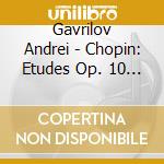 Gavrilov Andrei - Chopin: Etudes Op. 10 & 25 cd musicale di Gavrilov Andrei