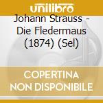 Johann Strauss - Die Fledermaus (1874) (Sel)