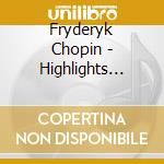 Fryderyk Chopin - Highlights From His Masterpieces cd musicale di Fryderyk Chopin