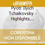 Pyotr Ilyich Tchaikovsky - Highlights From Symphonies & Concertos cd