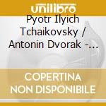 Pyotr Ilyich Tchaikovsky / Antonin Dvorak - Serenades For Strings cd musicale di Pyotr Ilyich Tchaikovsky