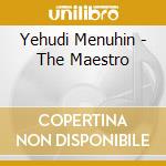Yehudi Menuhin - The Maestro cd musicale di Yehudi Menuhin