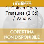 41 Golden Opera Treasures (2 Cd) / Various cd musicale di Various Artists