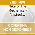 Mike & The Mechanics - Rewired (cd+dvd) cd musicale di Mike & the mechanics