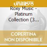 Roxy Music - Platinum Collection (3 Cd) cd musicale di Roxy Music