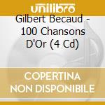 Gilbert Becaud - 100 Chansons D'Or (4 Cd) cd musicale di Gilbert Becaud