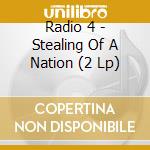 Radio 4 - Stealing Of A Nation (2 Lp) cd musicale di Radio 4