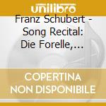 Franz Schubert - Song Recital: Die Forelle, Heidenroslein, An Die Musik, Ave Maria cd