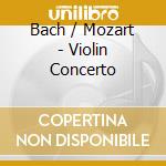 Bach / Mozart - Violin Concerto cd musicale di Bach/Mozart
