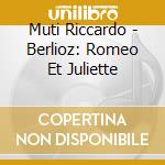 Muti Riccardo - Berlioz: Romeo Et Juliette cd