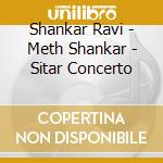 Shankar Ravi - Meth Shankar - Sitar Concerto cd musicale di Shankar Ravi
