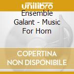 Ensemble Galant - Music For Horn cd