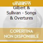 Gilbert & Sullivan - Songs & Overtures cd musicale di Gilbert & Sullivan