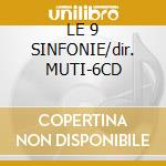 LE 9 SINFONIE/dir. MUTI-6CD cd