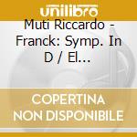 Muti Riccardo - Franck: Symp. In D / El Cazado cd