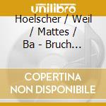 Hoelscher / Weil / Mattes / Ba - Bruch / Korngold: Violin Conce cd