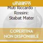 Muti Riccardo - Rossini: Stabat Mater cd musicale di Rossini