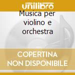 Musica per violino e orchestra cd