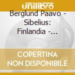 Berglund Paavo - Sibelius: Finlandia - Tapiola cd musicale di Paavo Berglund