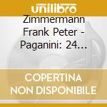 Zimmermann Frank Peter - Paganini: 24 Caprichos cd musicale di Zimmermann frank pet