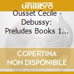 Ousset Cecile - Debussy: Preludes Books 1 & 2 cd