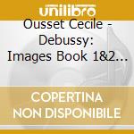 Ousset Cecile - Debussy: Images Book 1&2 / Pou cd