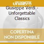 Giuseppe Verdi - Unforgettable Classics cd musicale di Verdi