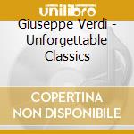 Giuseppe Verdi - Unforgettable Classics cd