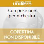Composizione per orchestra cd