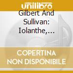 Gilbert And Sullivan: Iolanthe, Overture Di Ballo / Various cd