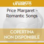 Price Margaret - Romantic Songs cd musicale di Price Margaret