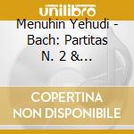 Menuhin Yehudi - Bach: Partitas N. 2 & 3 / Sona cd musicale di Yehudi Menuhin