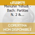 Menuhin Yehudi - Bach: Partitas N. 2 & 3 / Sona cd
