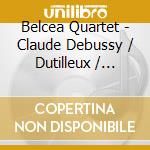 Belcea Quartet - Claude Debussy / Dutilleux / Ravel / String Quartets