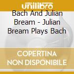 Bach And Julian Bream - Julian Bream Plays Bach cd