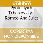 Pyotr Ilyich Tchaikovsky - Romeo And Juliet cd